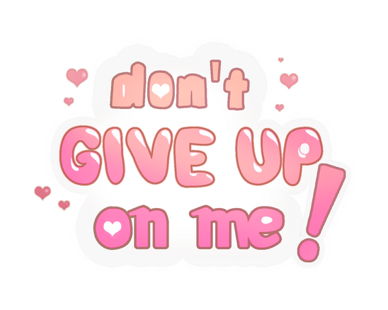 Don't Give Up On Me!